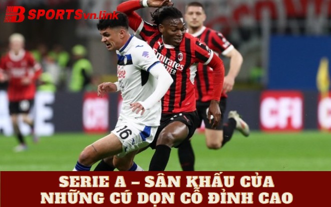 Serie A – Sân khấu của những cú dọn cỗ đỉnh cao