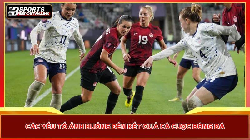 Các yếu tố ảnh hưởng đến kết quả cá cược bóng đá